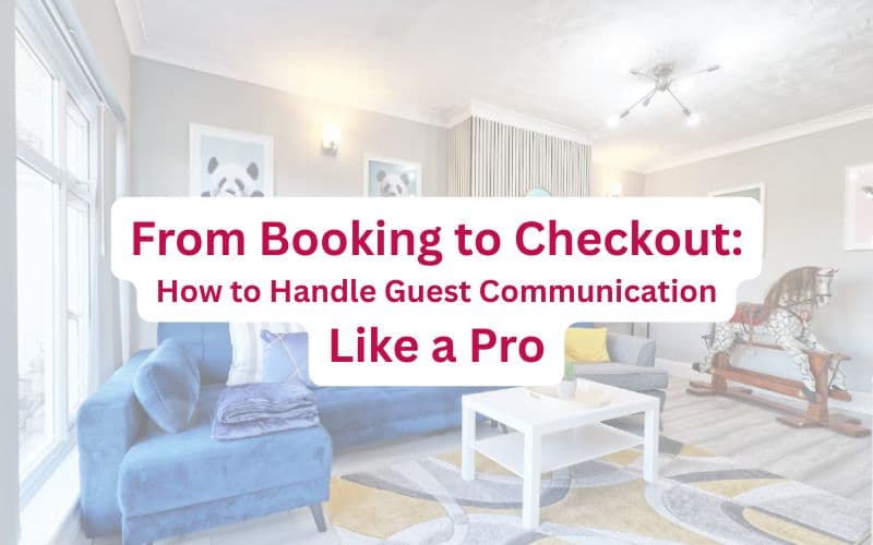 From Booking to Checkout: How to Handle Guest Communication Like a Pro