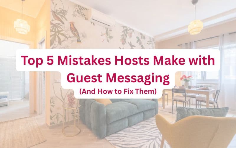 Top 5 Mistakes Hosts Make with Guest Messaging (And How to Fix Them)